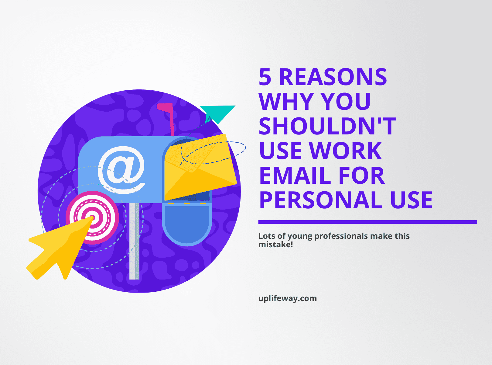 using-work-email-for-personal-use-is-dangerous-5-reasons-why-uplifeway