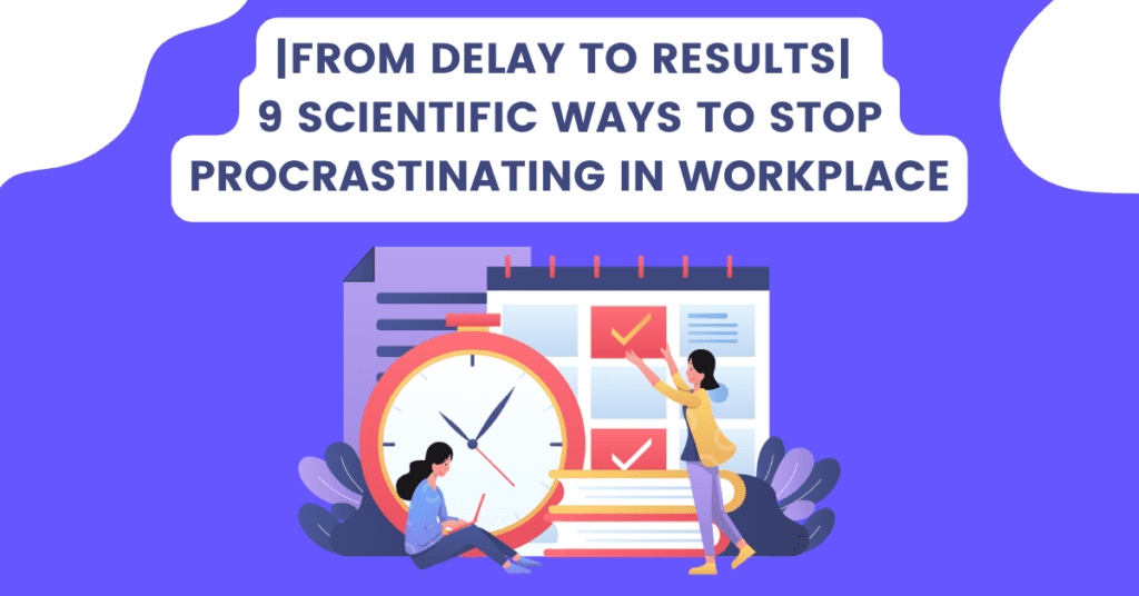 Scientific Ways to Stop Procrastinating in Workplace