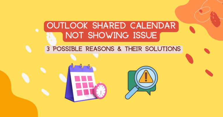 Outlook Shared Calendar Not Showing Issue: 3 Possible Reasons & Their Solutions
